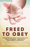 Freed to Obey: Discovering What Galatians Says about Freedom, Obedience, and Christ's Kingdom