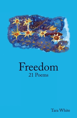 Freedom: 21 Poems - White, Tara