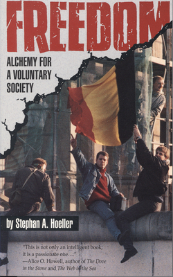 Freedom: Alchemy for a Voluntary Society - Hoeller, Stephan A