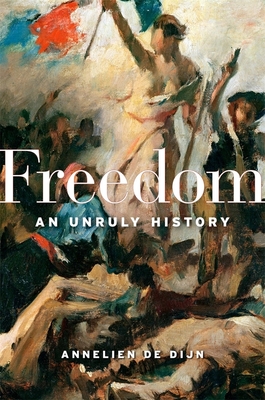 Freedom: An Unruly History - De Dijn, Annelien