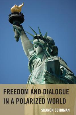 Freedom and Dialogue in a Polarized World - Schuman, Sharon