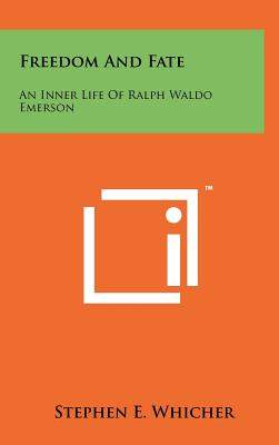 Freedom And Fate: An Inner Life Of Ralph Waldo Emerson - Whicher, Stephen E