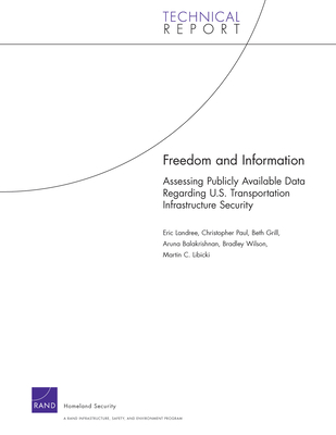 Freedom and Information: Assessing Publicly Available Data Regarding U.S. Transportation Infrastructure Security - Landree, Eric, and Paul, Christopher, and Grill, Beth