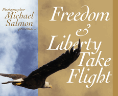 Freedom and Liberty Take Flight: Two Handsome Young Eagles Learn Their Purpose- Encouraging Patriots Across this Great Country