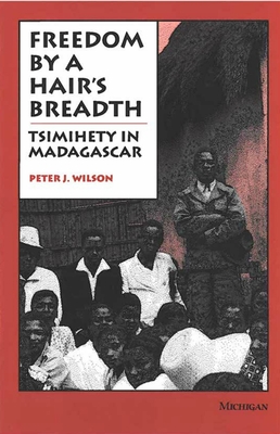 Freedom by a Hair's Breadth: Tsimihety in Madagascar - Wilson, Peter J