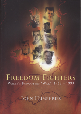 Freedom Fighters: Wales's Forgotten 'War, ' 1963-1993 - Humphries, John