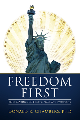 Freedom First: Brief Readings on Liberty, Peace and Prosperity - Chambers, Donald R.