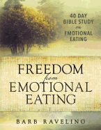 Freedom from Emotional Eating: A Weight Loss Bible Study (Third Edition)