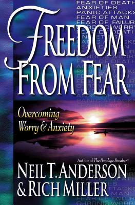 Freedom from Fear - Anderson, Neil T, Mr., and Miller, Rich