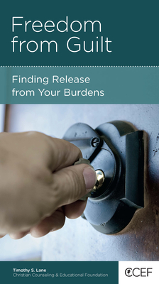 Freedom from Guilt: Finding Release from Your Burdens - Lane, Timothy S
