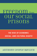 Freedom from Our Social Prisons: The Rise of Economic, Social, and Cultural Rights