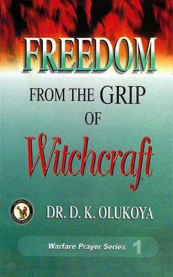 Freedom from the Grip of Witchcraft - Olukoya, Dr D K