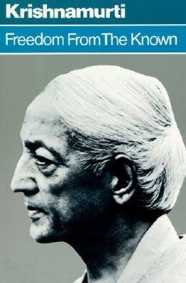 Freedom from the Known - Krishnamurti, Jiddu