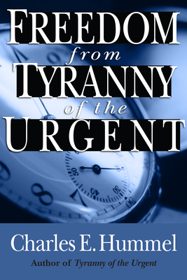Freedom from Tyranny of the Urgent - Hummel, Charles E