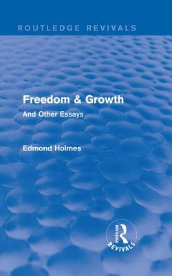 Freedom & Growth (Routledge Revivals): And Other Essays - Holmes, Edmond