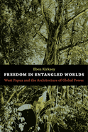 Freedom in Entangled Worlds: West Papua and the Architecture of Global Power