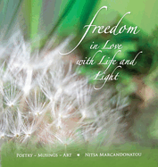 Freedom in Love with LIfe and Light: Poetry, Musings, Art