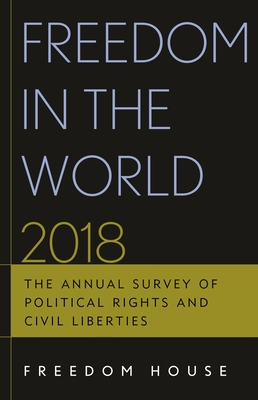 Freedom in the World 2018: The Annual Survey of Political Rights and Civil Liberties - Freedom House