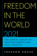Freedom in the World 2021: The Annual Survey of Political Rights and Civil Liberties