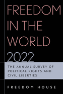 Freedom in the World 2022: The Annual Survey of Political Rights and Civil Liberties