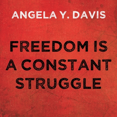 Freedom Is a Constant Struggle: Ferguson, Palestine, and the Foundations of a Movement - Davis, Angela Y (Read by), and Marlo, Coleen (Read by)