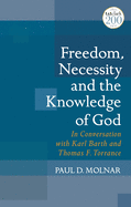 Freedom, Necessity, and the Knowledge of God: In Conversation with Karl Barth and Thomas F. Torrance