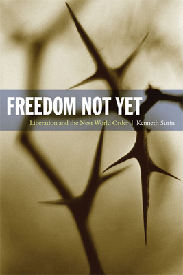 Freedom Not Yet: Liberation and the Next World Order - Surin, Kenneth, Professor