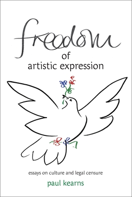 Freedom of Artistic Expression: Essays on Culture and Legal Censure - Kearns, Paul