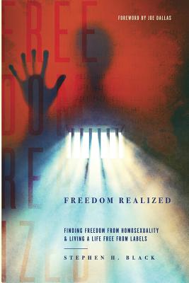 Freedom Realized: Finding Freedom From Homosexuality and Living a Life Free From Labels - Black, Stephen H
