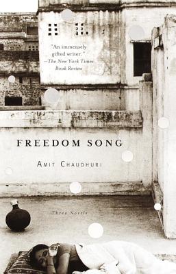 Freedom Song: Three Novels - Chaudhuri, Amit