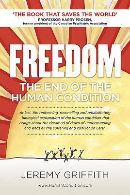 Freedom: The End of the Human Condition - Griffith, Jeremy, and Prosen, Harry (Introduction by)