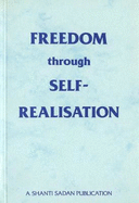 Freedom Through Self-Realisation: A Series of Lectures on the Yoga of Self-Knowledge