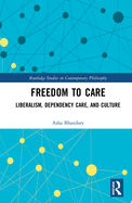 Freedom to Care: Liberalism, Dependency Care, and Culture