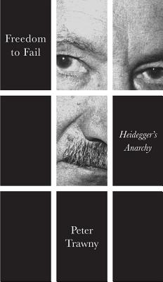 Freedom to Fail: Heidegger's Anarchy - Trawny, Peter