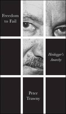 Freedom to Fail: Heidegger's Anarchy - Trawny, Peter