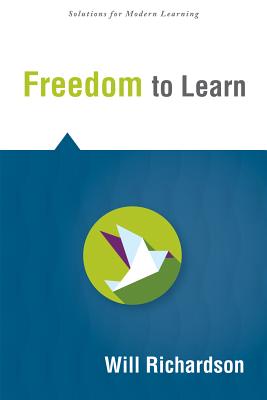 Freedom to Learn - Richardson, Will, Dr.