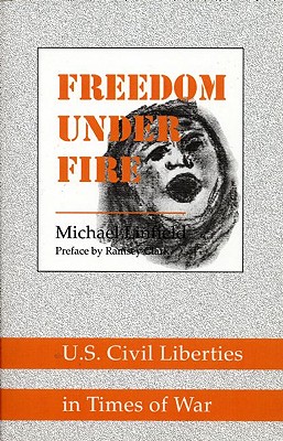 Freedom Under Fire: U.S. Civil Liberties in Times of War - Linfield, Michael, and Clark, Ramsey (Preface by)