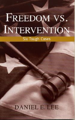 Freedom vs. Intervention: Six Tough Cases - Lee, Daniel E