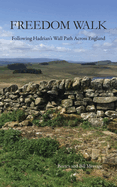 Freedom Walk: Following Hadrian's Wall Path Across England