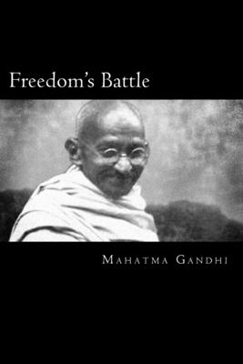 Freedom's Battle: Being A comprehensive Collection Of Writings And Speeches On The Present Situation - Gandhi, Mahatma