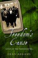 Freedom's Cause: Lives of the Suffragettes