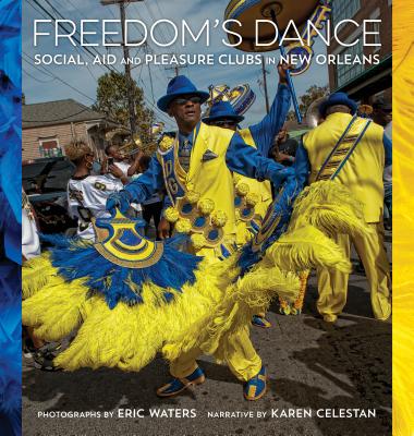 Freedom's Dance: Social Aid and Pleasure Clubs in New Orleans - Celestan, Karen