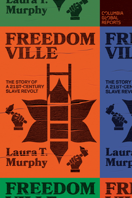 Freedomville: The Story of a 21st-Century Slave Revolt - Murphy, Laura T