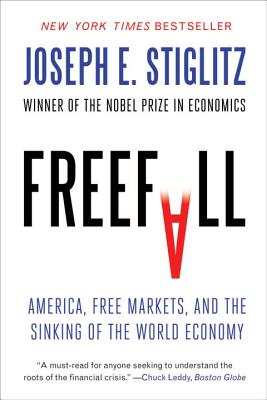 Freefall: America, Free Markets, and the Sinking of the World Economy - Stiglitz, Joseph E