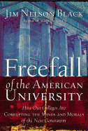 Freefall of the American University: How Our Colleges Are Corrupting the Minds and Morals of the Next Generation