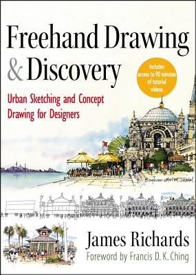FreeHand Drawing and Discovery: Urban Sketching and Concept Drawing for Designers - Richards, James