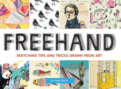 FreeHand: Sketching Tips and Tricks Drawn from Art - Birch, Helen