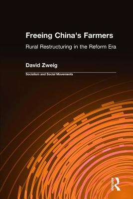Freeing China's Farmers: Rural Restructuring in the Reform Era: Rural Restructuring in the Reform Era - Zweig, David, Professor