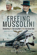 Freeing Mussolini: Dismantling the Skorzeny Myth in the Gran Sasso Raid