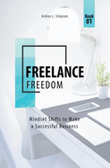 Freelance Freedom: Mindset Shifts to Make a Successful Business